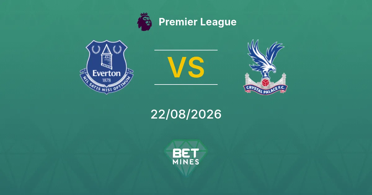 Pronostic Everton vs Crystal Palace : Aperçu et Analyse du Match | Premier League 22-08-2026
