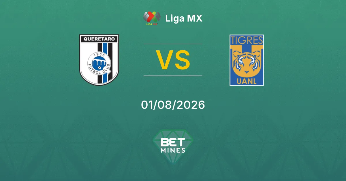 Pronostic Querétaro vs Tigres UANL : Aperçu et Analyse du Match | Liga MX 01-08-2026
