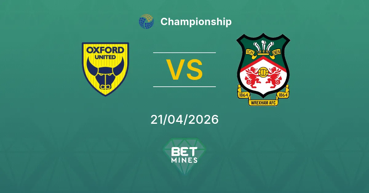 Oxford United vs Wrexham Pronostico: Anteprima e Analisi della Partita | Championship 21-04-2026