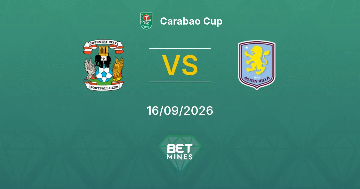 Coventry City vs Aston Villa Pronóstico: Previa y Análisis del Partido | Carabao Cup 16-09-2026