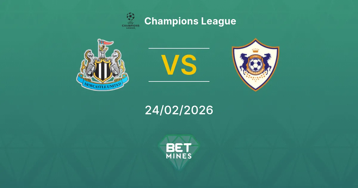 Newcastle United vs Qarabağ Pronostic : Aperçu et Analyse du Match | Ligue des Champions 24-02-2026