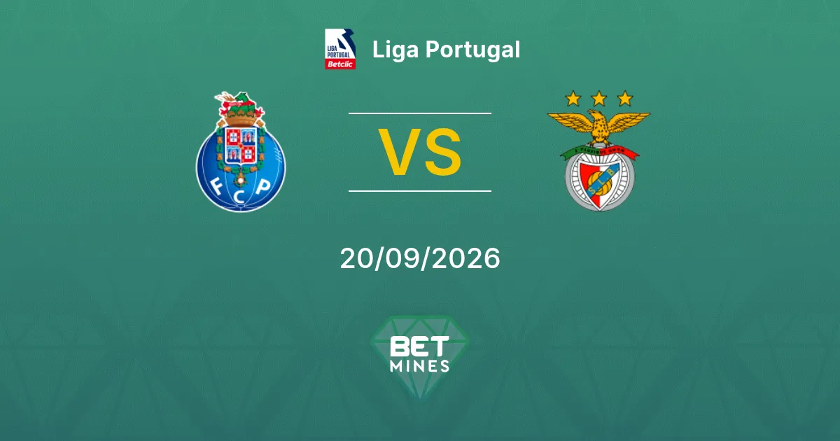 Pronostic Porto vs Benfica : Aperçu et Analyse du Match | Liga Portugal 20-09-2026