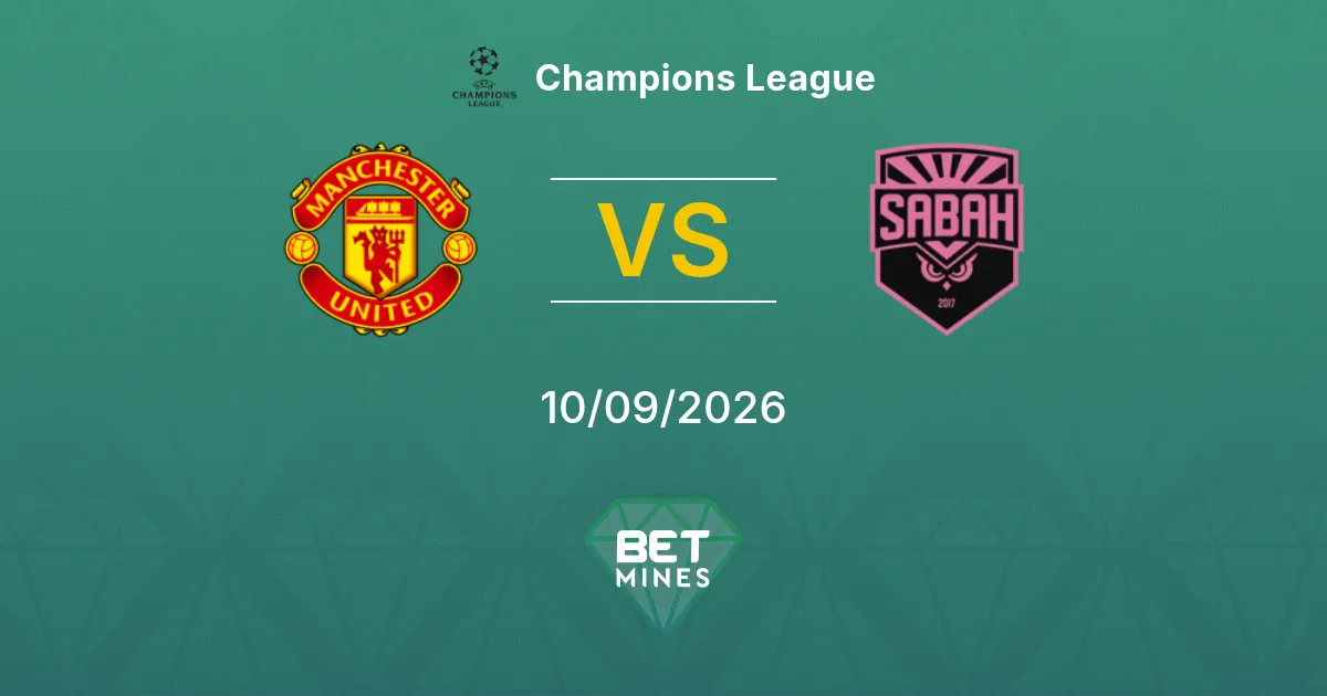 Manchester United vs Sabah Pronostic : Aperçu et Analyse du Match | Ligue des champions 10-09-2026