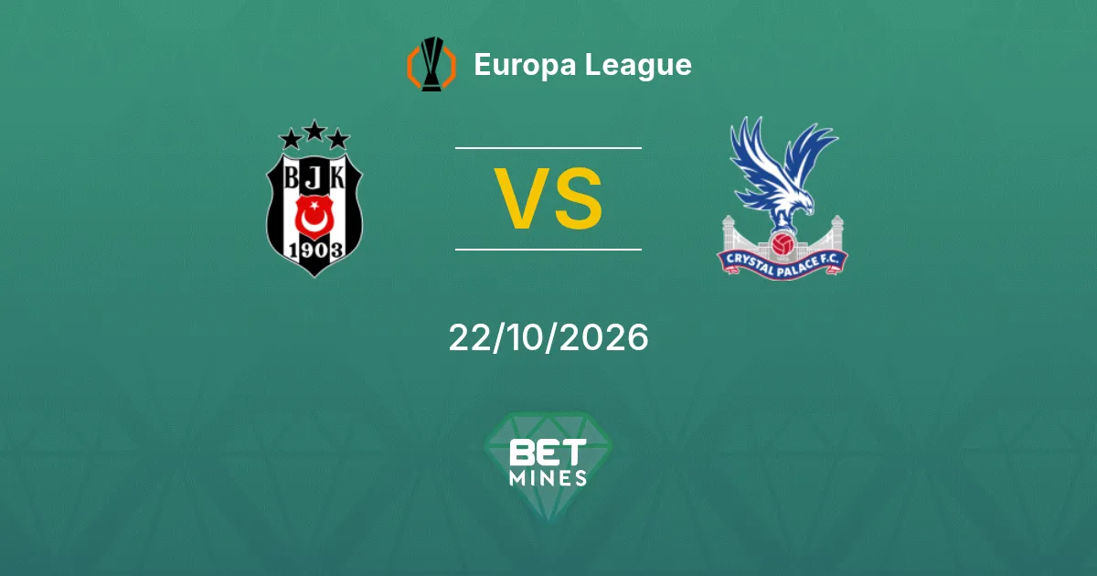 Beşiktaş vs Crystal Palace Pronostic : présentation et analyse du match | Europa League 22-10-2026