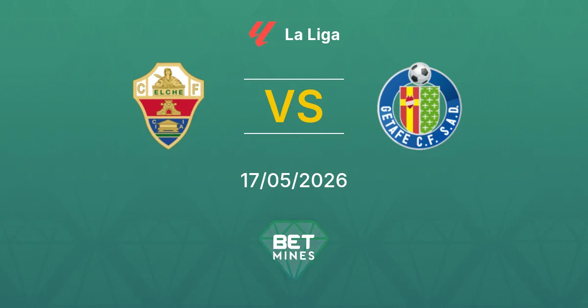 Elche vs Getafe Pronostico: Anteprima e Analisi della Partita | La Liga 17-05-2026