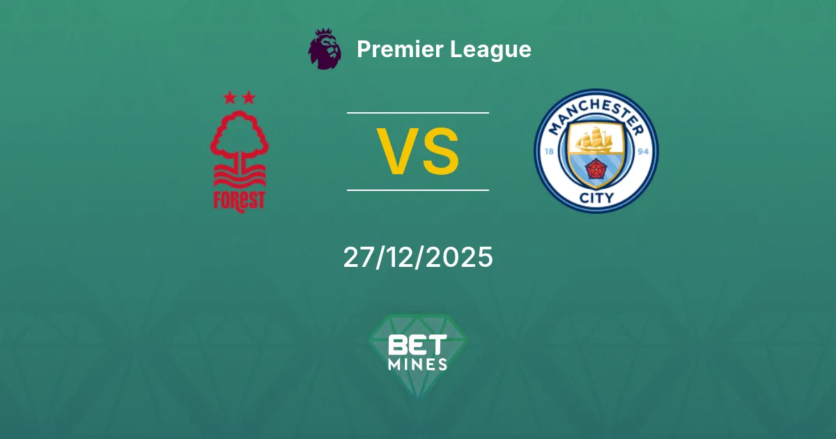 Nottingham Forest vs Manchester City Pronostico: Anteprima e Analisi della Partita | Premier League 27-12-2025