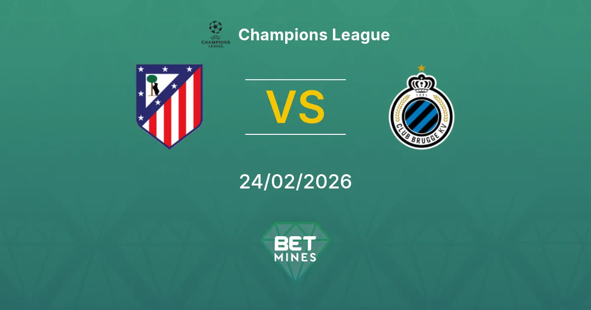 Atlético Madrid vs Club Brugge Pronostic : Aperçu et Analyse du Match | Ligue des Champions 24-02-2026