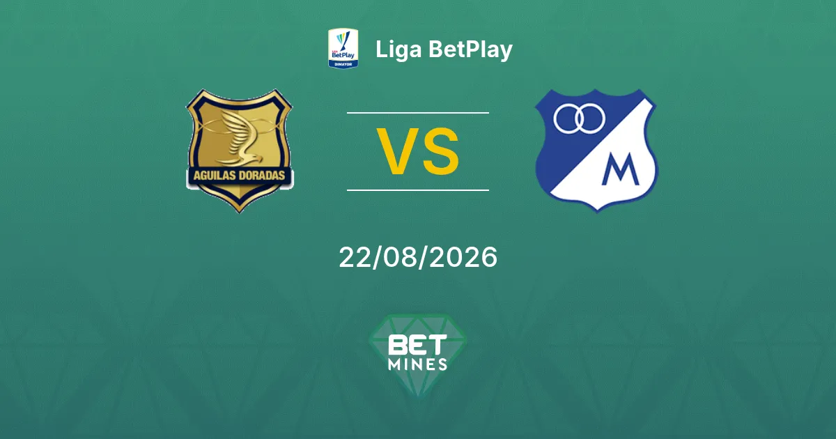 Pronóstico Rionegro Águilas vs Millonarios: Previa y análisis del partido | Liga BetPlay 22-08-2026