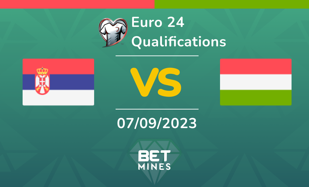 Serbia vs Hungary: Análisis y Pronóstico del partido de clasificación para Euro 24