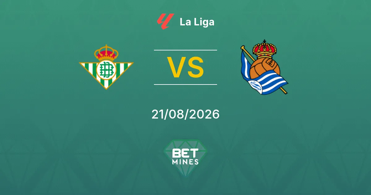 Pronostic Real Betis vs Real Sociedad : Aperçu et Analyse du Match | Liga 21-08-2026