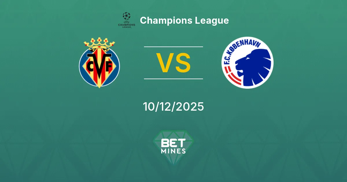 Villarreal vs FC Copenhague Pronostic : Aperçu et Analyse du Match | Ligue des Champions 10-12-2025