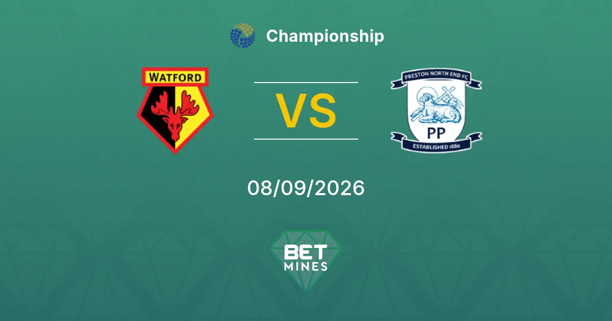 Pronostic Watford vs Preston North End : Aperçu et analyse du match | Championship 08-09-2026