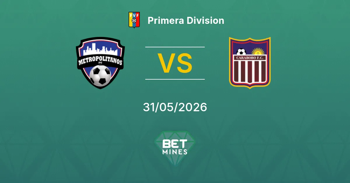 Metropolitanos vs Carabobo Pronostico: Anteprima e Analisi della Partita | Primera División 31-05-2026