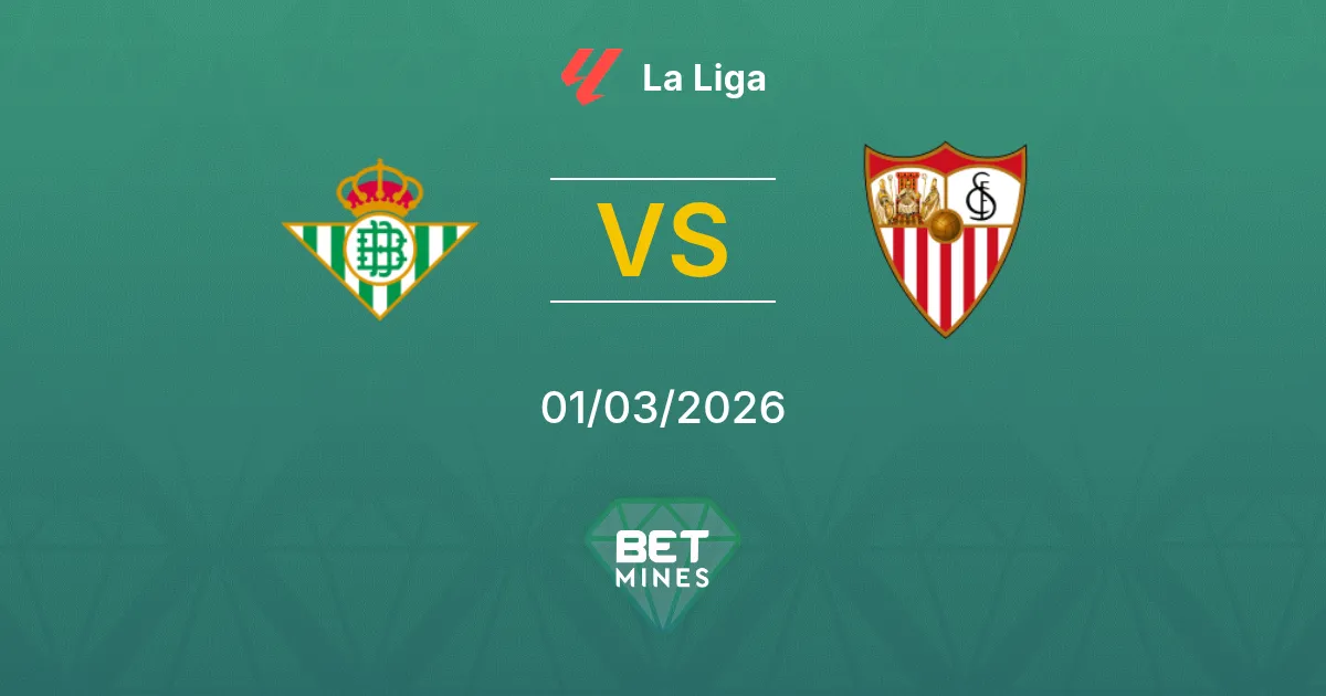 Real Betis vs Séville Pronostic : Aperçu et Analyse du Match | La Liga 01-03-2026