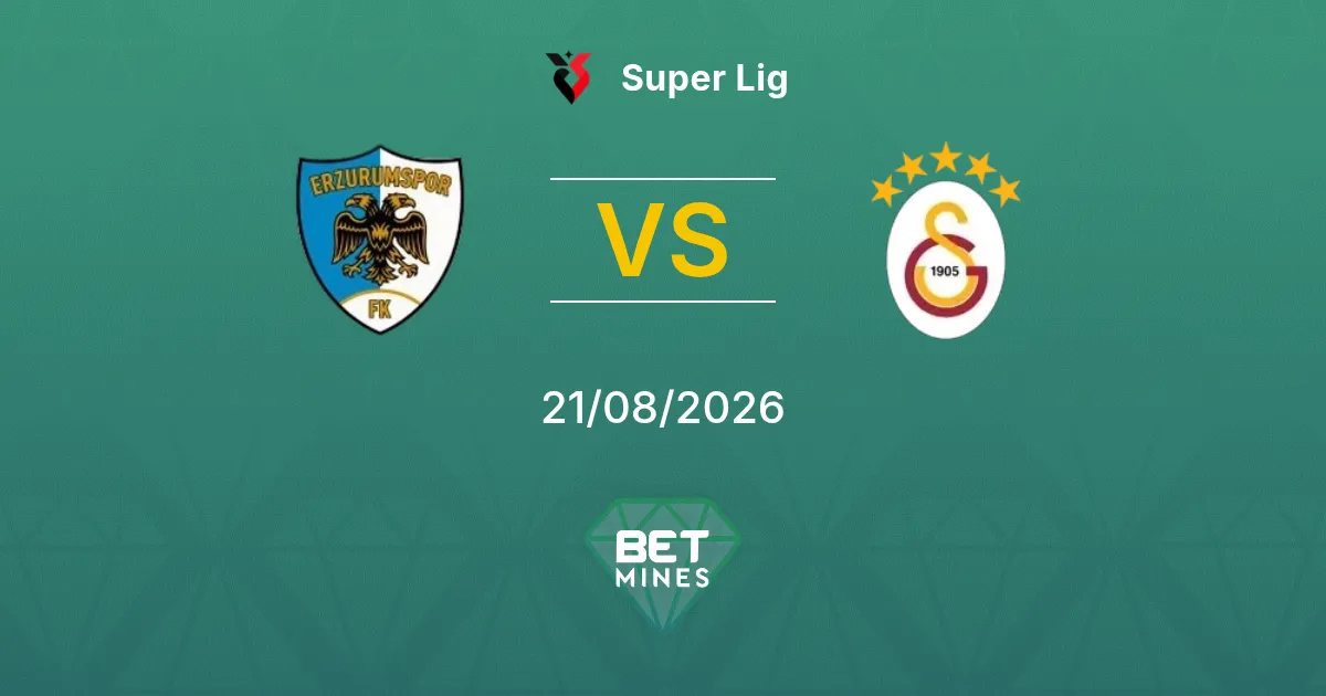 Pronostic Erzurumspor FK vs Galatasaray : Aperçu et Analyse du Match | Super Lig 21-08-2026