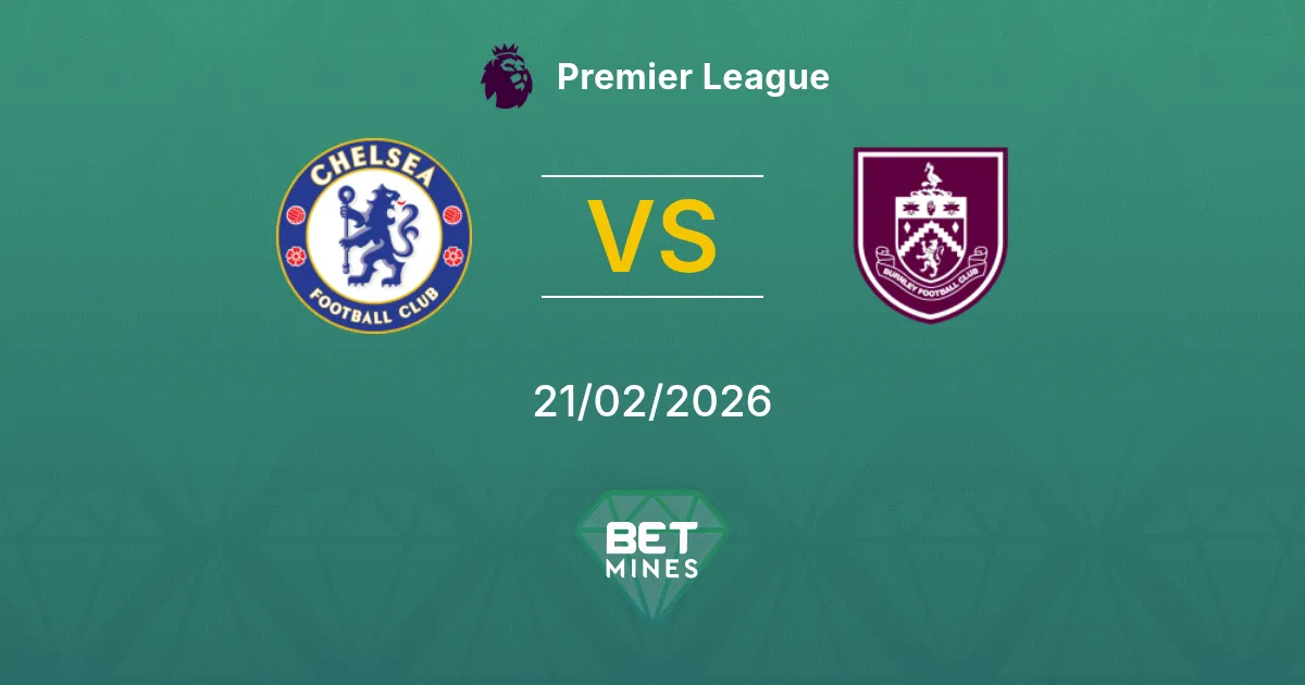 Chelsea vs Burnley Pronostic : Aperçu et Analyse du Match | Premier League 21-02-2026