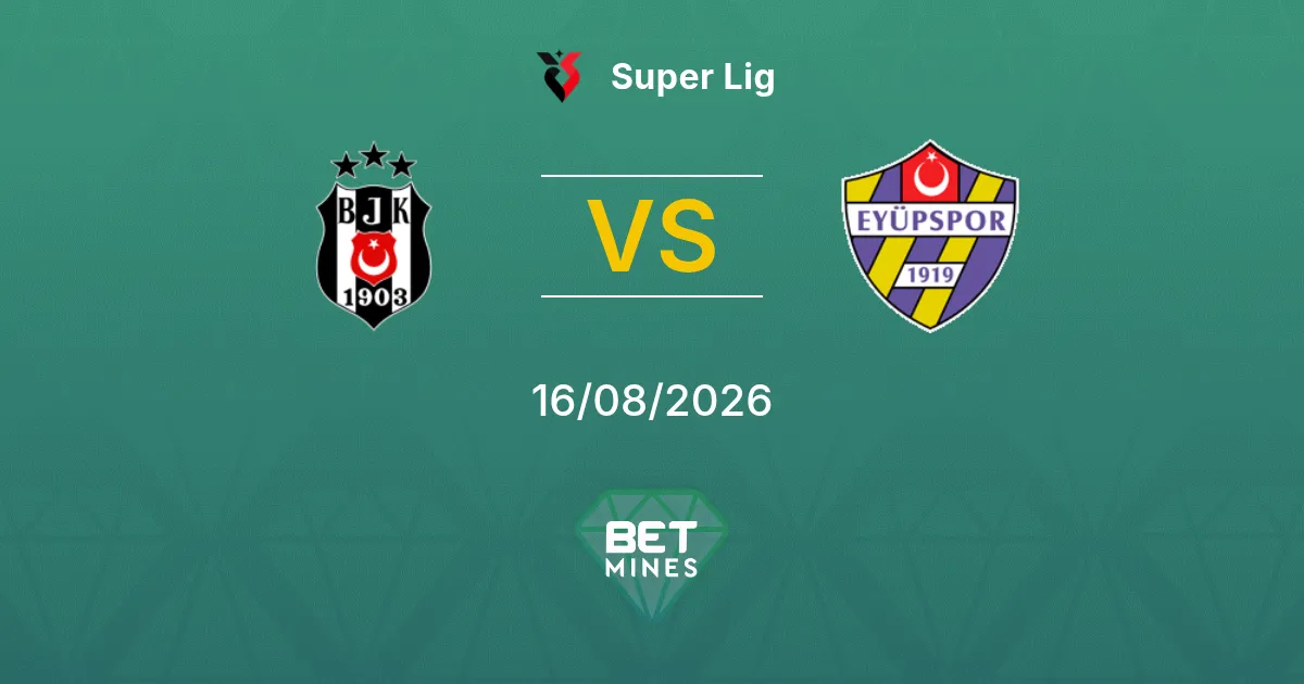 Beşiktaş vs Eyüpspor Pronostico: Anteprima e Analisi della Partita | Super Lig 16-08-2026