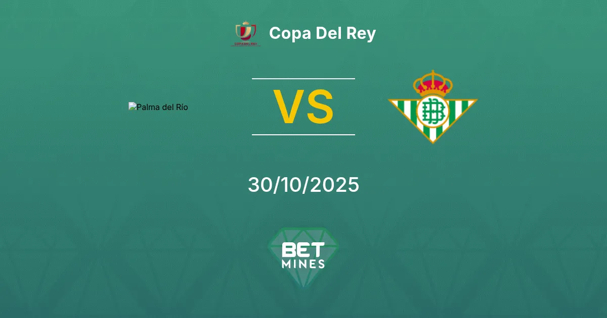 Palma del Río vs Real Betis Prediction: Match Preview and Analysis | Copa Del Rey 30-10-2025