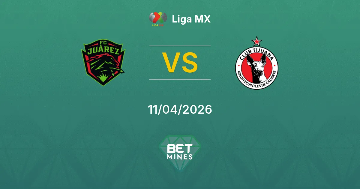 Juárez vs Tijuana Pronóstico: Previa y Análisis del Partido | Liga MX 11-04-2026