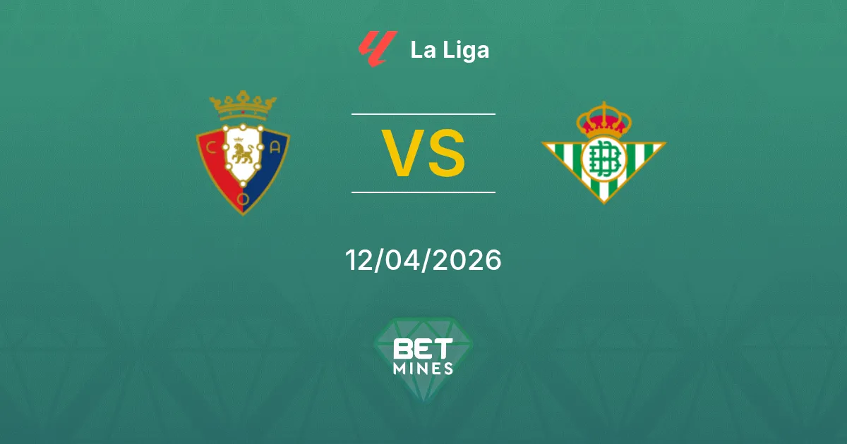 Osasuna vs Real Betis Pronóstico: Previa y Análisis del Partido | La Liga 12-04-2026