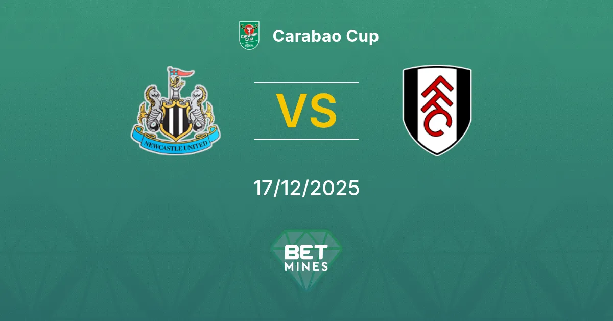 Newcastle United vs Fulham Pronostico: Analisi e Anteprima della Partita | Carabao Cup 17-12-2025