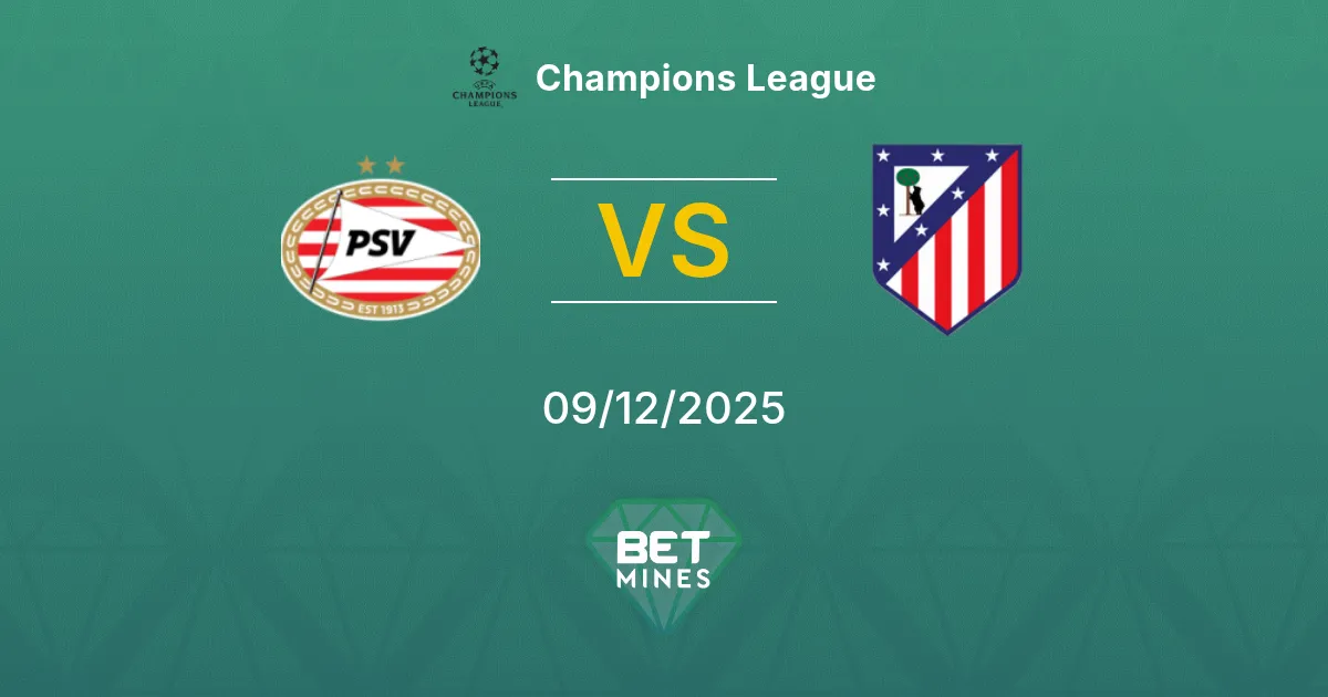 PSV vs Atlético Madrid Pronostic : Aperçu et Analyse du Match | Ligue des Champions 09-12-2025
