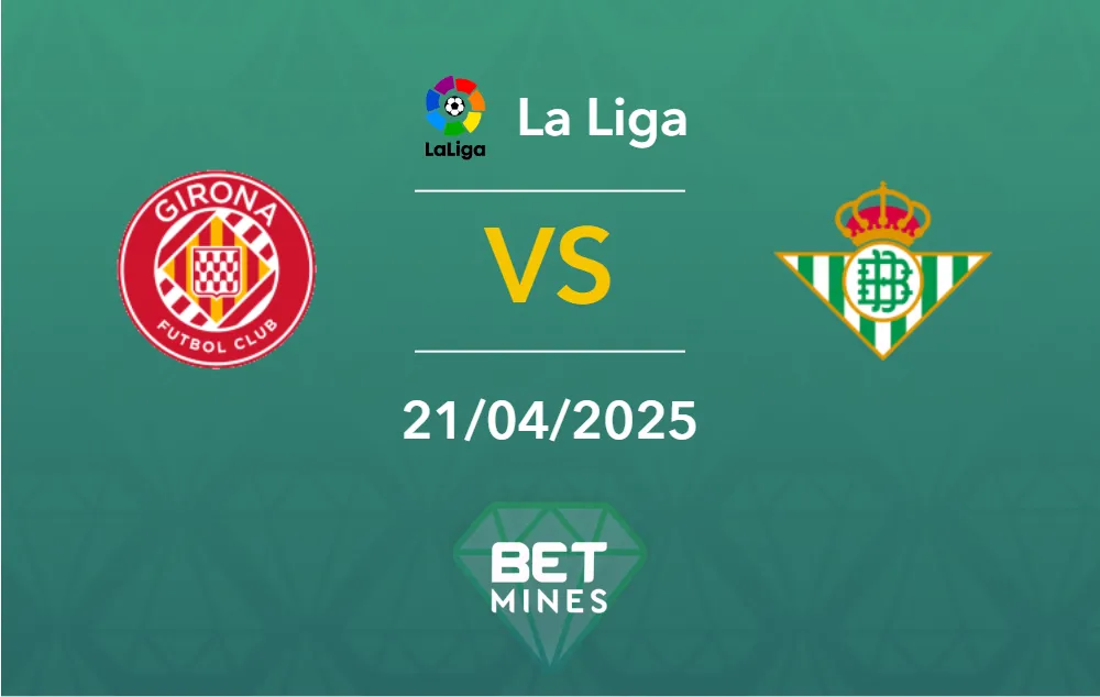 Girona vs Real Betis Prediction: Preview and Analysis of the Match | La Liga