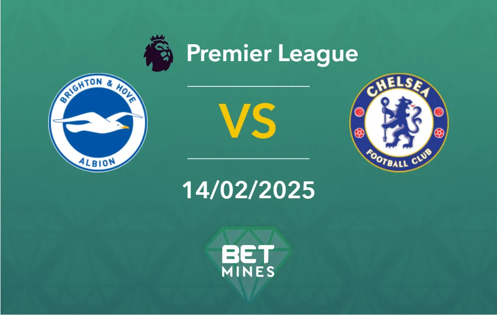 Pronostic Brighton & Hove Albion vs Chelsea: aperçu et analyse du match - Premier League