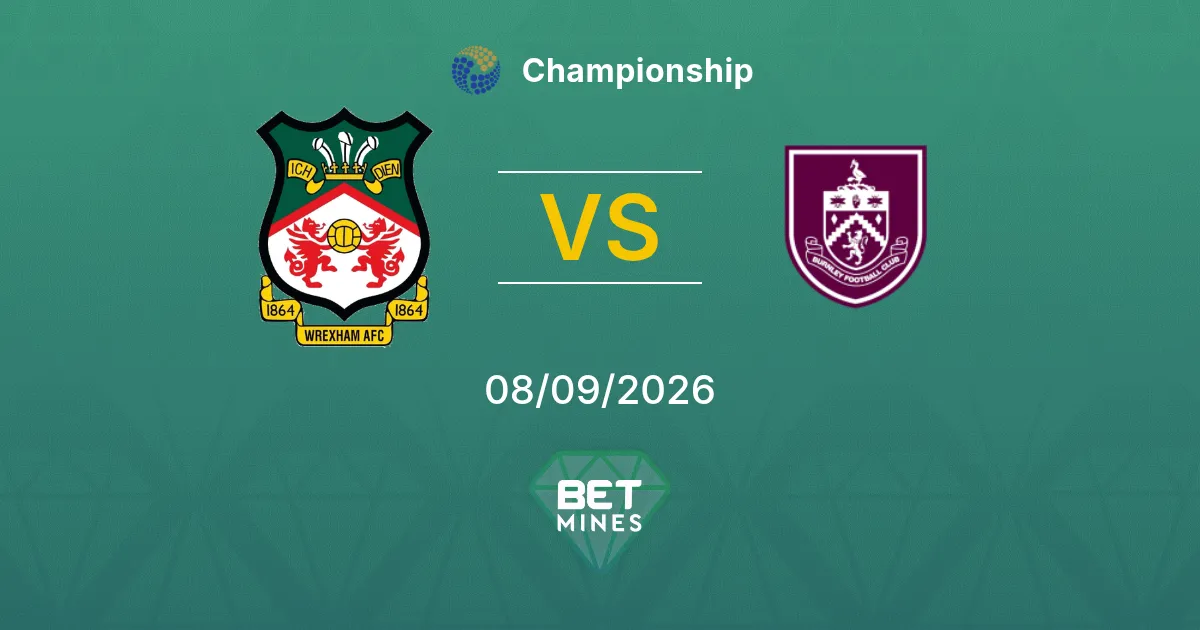 Pronostic Wrexham vs Burnley : Aperçu et analyse du match | Championship 08-09-2026