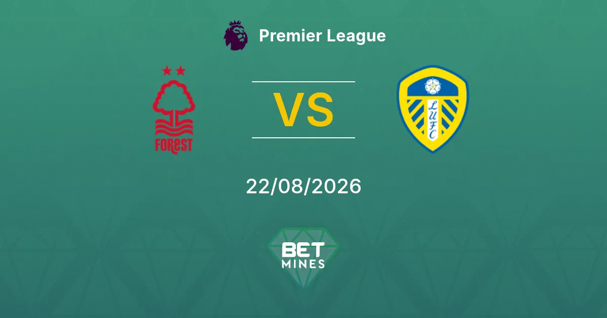Pronostic Nottingham Forest vs Leeds United : Aperçu et Analyse du Match | Premier League 22-08-2026