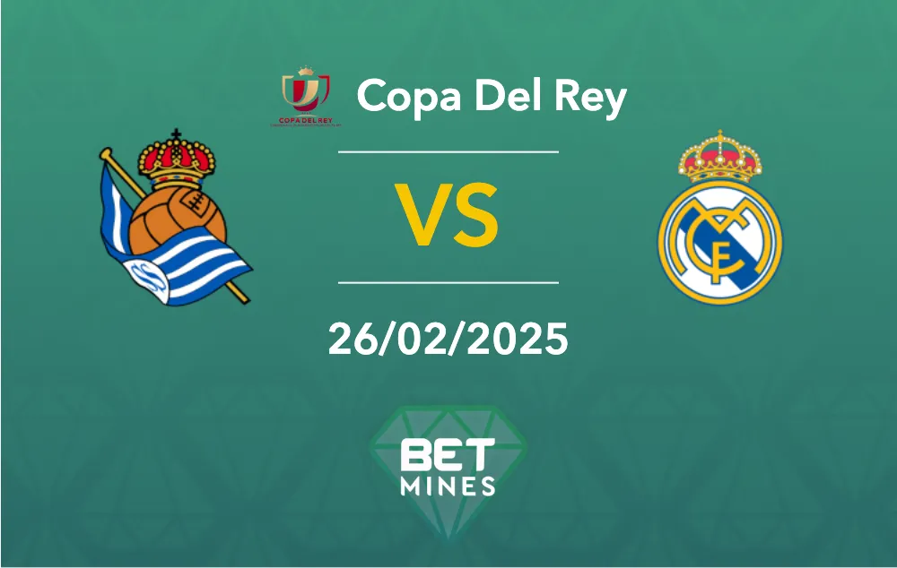 Pronostico Real Sociedad vs Real Madrid: Anteprima e Analisi del Match - Copa del Rey.