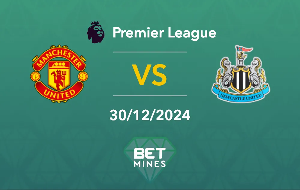 Prédiction Manchester United vs Newcastle: aperçu et analyse du match - Premier League