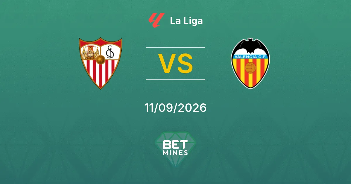 Pronóstico Sevilla vs Valencia: Previa y Análisis del Partido | La Liga 11-09-2026