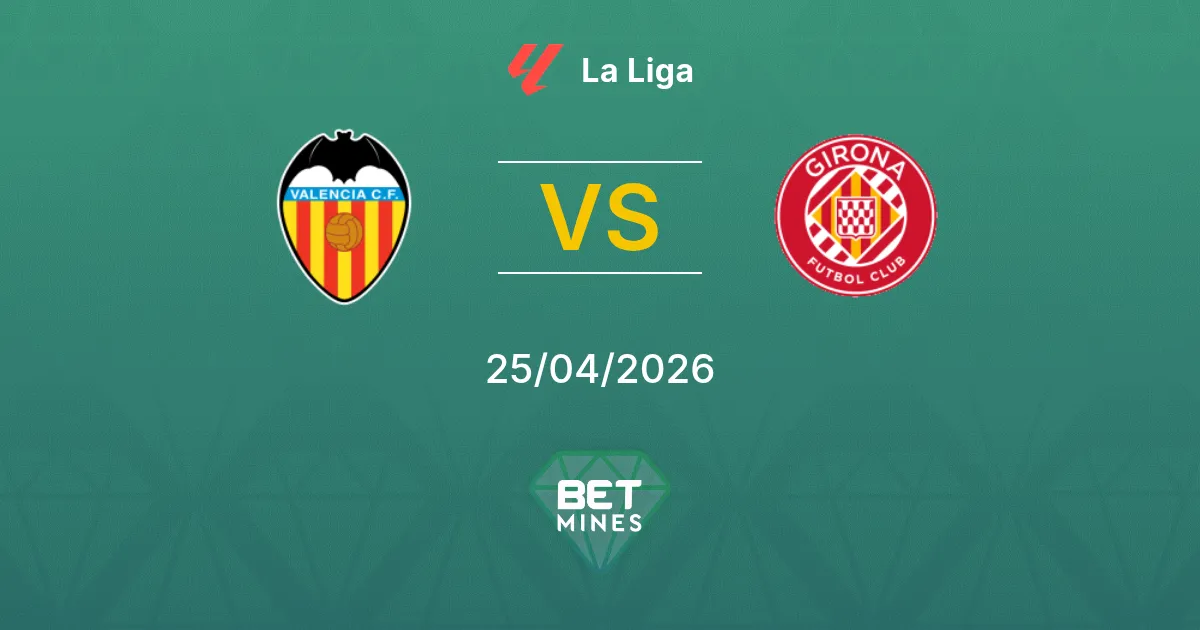Valencia vs Girona Pronostico: Anteprima e Analisi della Partita | La Liga 25-04-2026