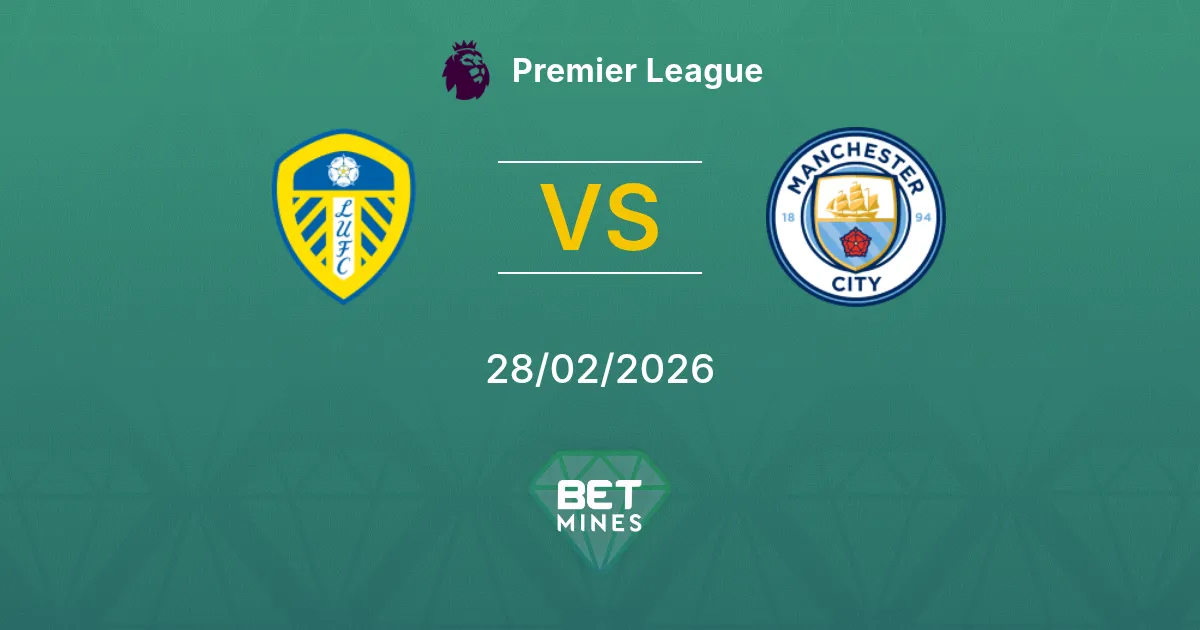 Leeds United vs Manchester City Pronostic : Aperçu et Analyse du Match | Premier League 28-02-2026