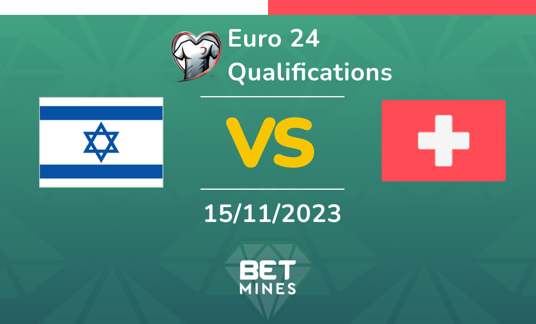 Israel vs Switzerland: Analysis and Prediction of the Euro 2024 Qualifying Match