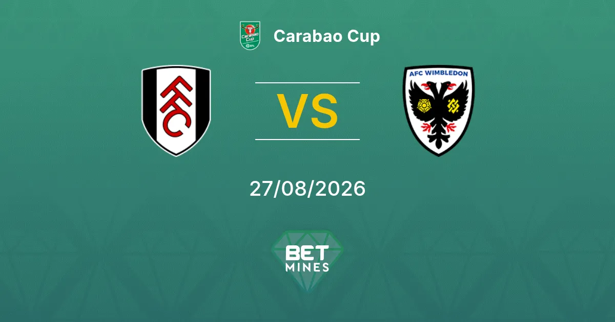 Fulham x AFC Wimbledon Palpite: Prévia e Análise da Partida | Carabao Cup 27-08-2026