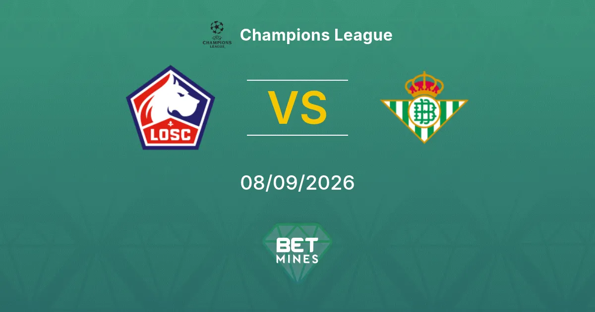 Pronostic LOSC Lille vs Real Betis : Aperçu et Analyse du Match | Ligue des champions 08-09-2026