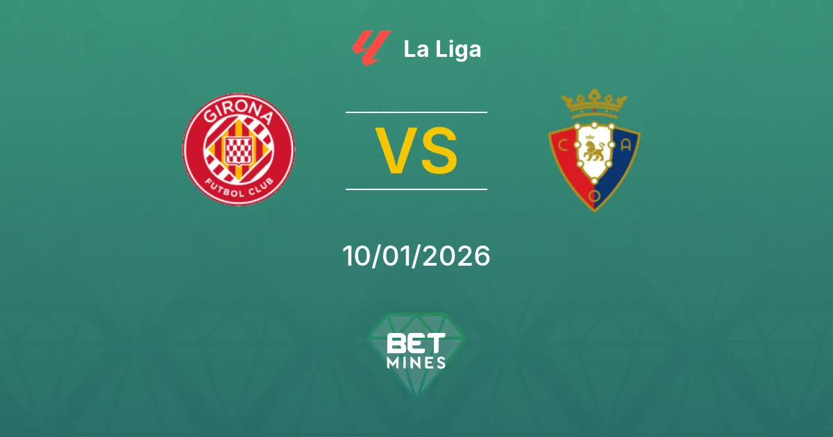 Girona vs Osasuna Pronostico: Anteprima e Analisi della Partita | La Liga 10-01-2026