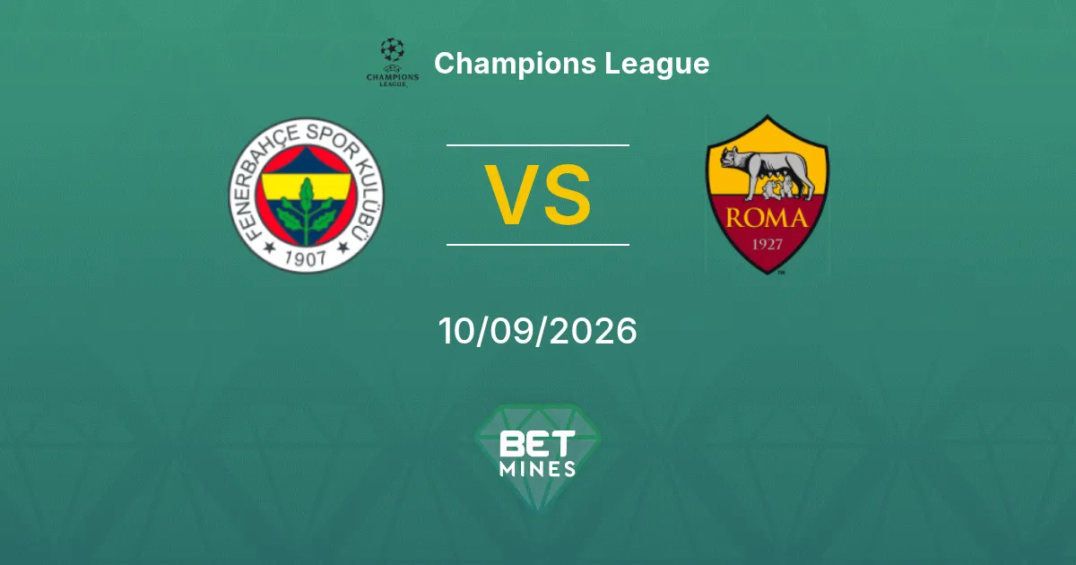 Pronostic Fenerbahçe vs Roma : Aperçu et Analyse du Match | Ligue des champions 10-09-2026