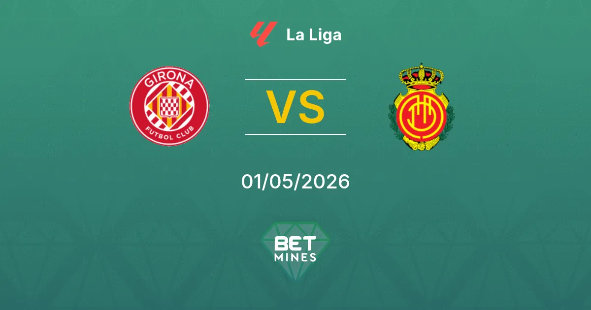 Girona vs Mallorca Pronóstico: Previa y Análisis del Partido | La Liga 01-05-2026