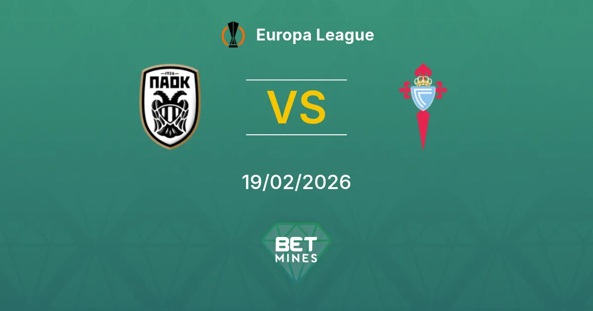 PAOK vs Celta de Vigo Pronostic : Aperçu et Analyse du Match | Ligue Europa 19-02-2026