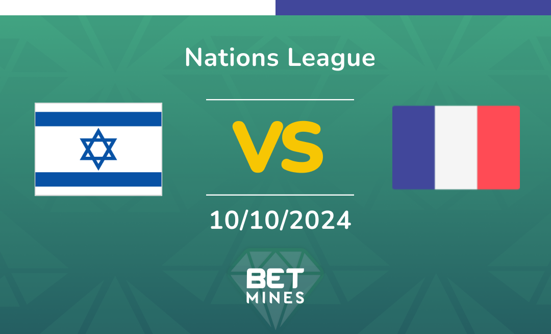 Israel - France: Analyse et Pronostic du match de Nations League