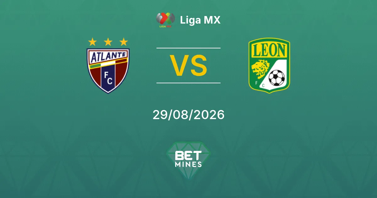 Pronostic Atlante vs León : Aperçu et Analyse du Match | Liga MX 29-08-2026