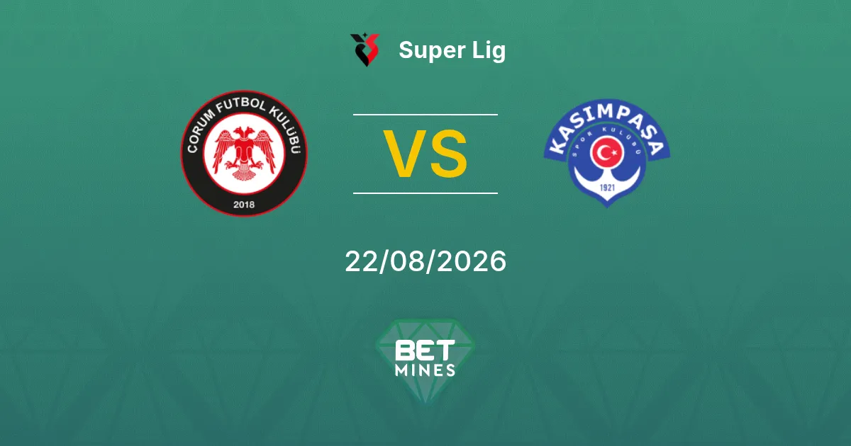 Pronostic Çorum FK vs Kasımpaşa : Aperçu et Analyse du Match | Super Lig 22-08-2026