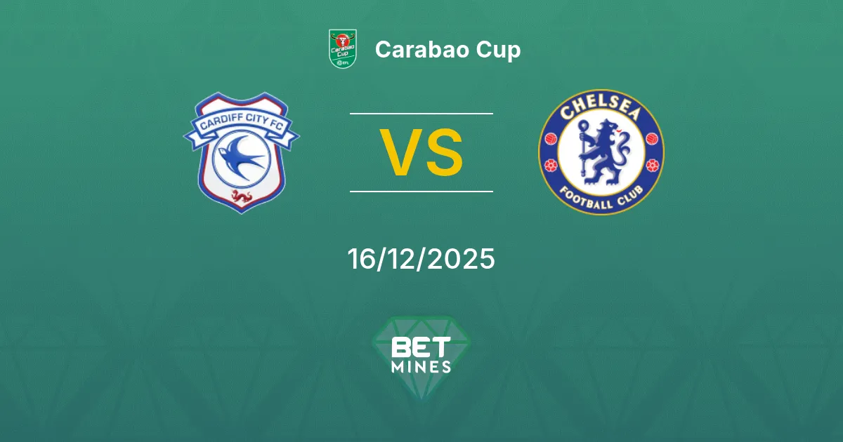 Cardiff City vs Chelsea Pronostico: Anteprima e Analisi della Partita | Carabao Cup 16-12-2025