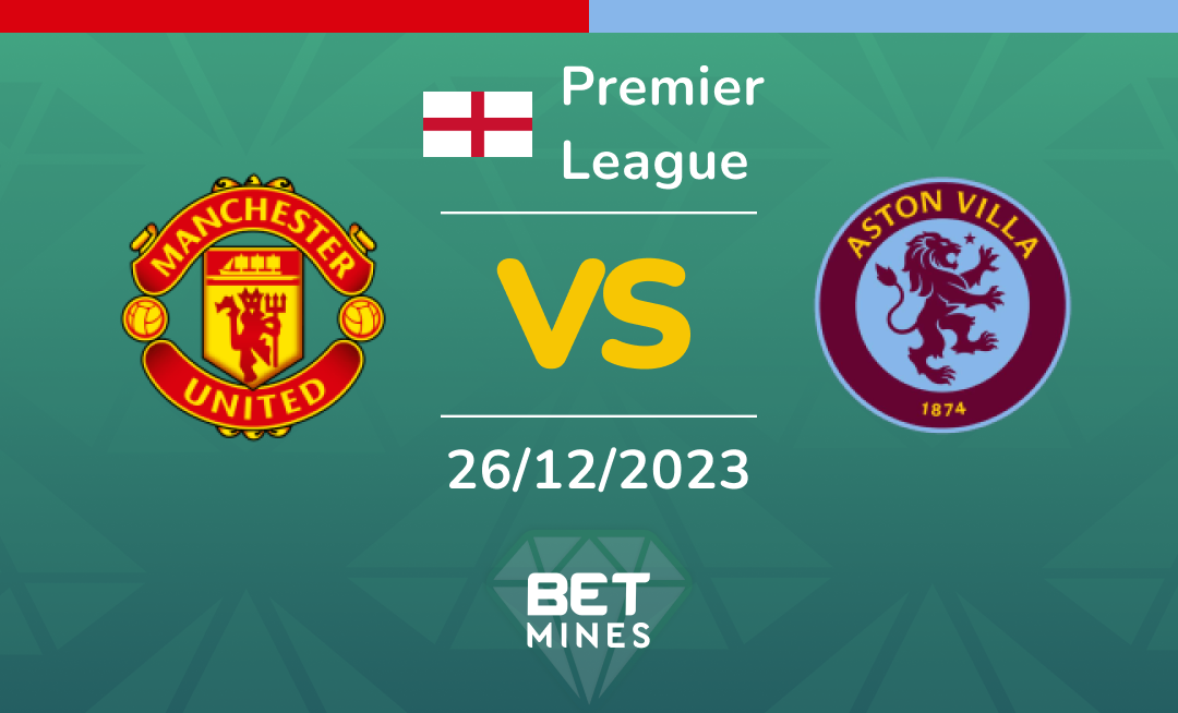 Manchester United and Aston Villa: Análisis y Pronóstico del partido de la Premier League