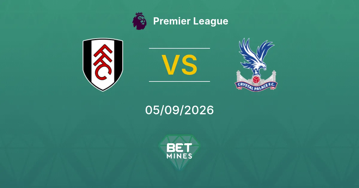 Pronostic Fulham vs Crystal Palace : Aperçu et Analyse du Match | Premier League 05-09-2026
