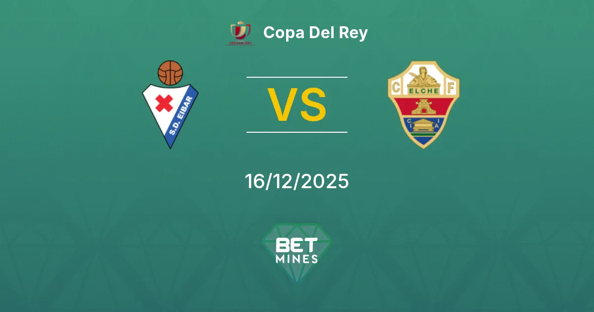 SD Eibar vs Elche Pronostico: Anteprima e Analisi della Partita | Copa del Rey 16-12-2025