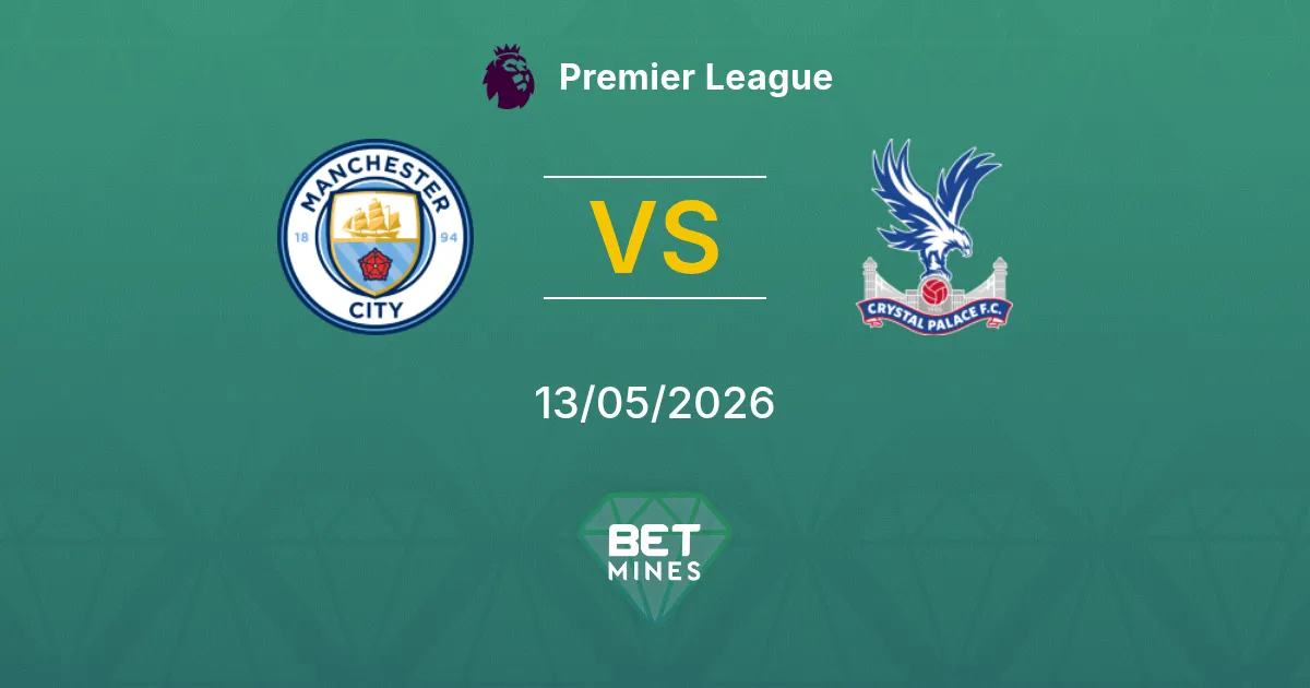 Manchester City vs Crystal Palace Pronostico: Anteprima e Analisi della Partita | Premier League 13-05-2026